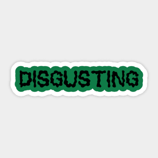 DISGUSTING Sticker